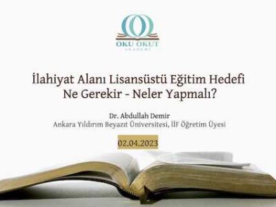 İlahiyat Alanı Lisansüstü Eğitim Hedefi: Ne Gerekir – Neler Yapmalı?